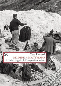 Morire a Mattmark: L’ultima tragedia dell’emigrazione italiana. E-book. Formato EPUB ebook