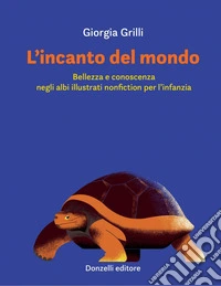 L'incanto del mondo: Bellezza e conoscenza negli albi illustrati nonfiction per l’infanzia. E-book. Formato EPUB ebook