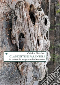 Clandestine parentele: La cultura del progetto a fine Novecento. E-book. Formato EPUB ebook
