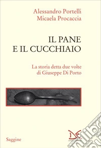 Il pane e il cucchiaio: La storia detta due volte di Giuseppe Di Porto. E-book. Formato EPUB ebook