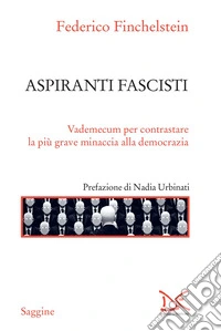 Aspiranti fascisti: Vademecum per contrastare la più grave minaccia alla democrazia. E-book. Formato EPUB ebook