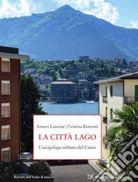 La città lago: L’arcipelago urbano del Cusio. E-book. Formato EPUB ebook