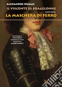 Il visconte di Bragelonne: Parte terza. La maschera di ferro. E-book. Formato EPUB ebook