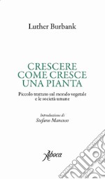 Crescere come cresce una pianta. E-book. Formato EPUB