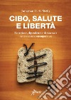 Cibo salute e libertà. E-book. Formato EPUB ebook