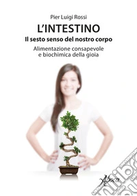 L'intestino. Il sesto senso del nostro corpo.. E-book. Formato EPUB ebook