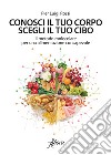 Conosci il tuo corpo, scegli il tuo cibo. E-book. Formato EPUB ebook