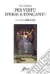 Per virtù d'erbe e d'incanti. E-book. Formato EPUB ebook di Erika Maderna