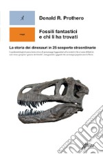 Fossili fantastici e chi li ha trovati: La storia dei dinosauri in 25 scoperte straordinarie. E-book. Formato EPUB ebook