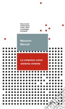 La empresa como sistema viviente: Una nueva visión para crear valor y proteger el futuro. E-book. Formato EPUB ebook di Massimo Mercati