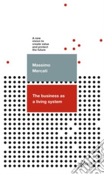 The business as a living system: A new vision to create value and protect the future. E-book. Formato EPUB ebook di Massimo Mercati