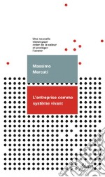 L’entreprise comme syste`me vivant: Une nouvelle vision pour créer de la valeur et protéger l’avenir. E-book. Formato EPUB ebook