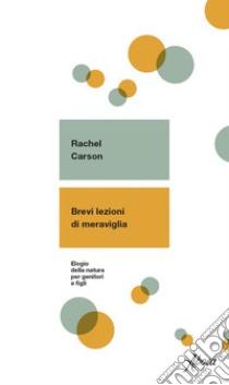 Brevi lezioni di meraviglia: Elogio della natura per genitori e figli. E-book. Formato EPUB ebook di Rachel Carson