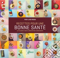 Recettes pour une bonne santé: Le plaisir d'une alimentation consciente. E-book. Formato EPUB ebook di Pier Luigi Rossi