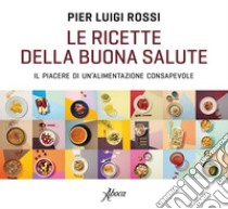 Le ricette della buona salute. E-book. Formato EPUB ebook di Pier Luigi Rossi