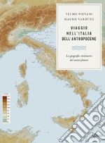 Viaggio nell’Italia dell’Antropocene: La geografia visionaria del nostro futuro. E-book. Formato EPUB ebook