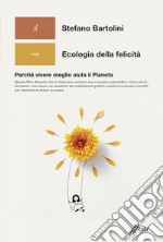 Ecologia della felicità: Perché vivere meglio aiuta il Pianeta. E-book. Formato EPUB ebook