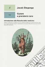 Curare e prendersi cura: Introduzione alla filosofia della medicina. E-book. Formato EPUB