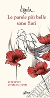 Le parole piu` belle sono fiori: 40 sentimenti dell'alfabeto floreale. E-book. Formato EPUB ebook di Virgola