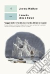 Il mondo dove è bianco: Viaggio nelle terre dei ghiacciai tra allarme e stupore. E-book. Formato EPUB ebook di Jemma Wadham