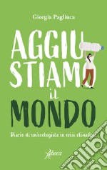 Aggiustiamo il mondo: Diario di un'ecologista in crisi climatica. E-book. Formato EPUB