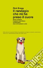 Il randagio che mi ha preso il cuore: Storia di Speck, il pastore australiano combinaguai che mi ha salvato la vita. E-book. Formato EPUB ebook