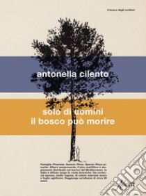 Solo di uomini il bosco può morire. E-book. Formato EPUB ebook di Antonella Cilento