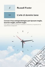 L’arte di dormire bene: Conosci il tuo orologio biologico per riposare meglio, lavorare meglio, sentirti meglio. E-book. Formato EPUB ebook