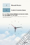 L’arte di dormire bene: Conosci il tuo orologio biologico per riposare meglio, lavorare meglio, sentirti meglio. E-book. Formato EPUB ebook di Russell Foster