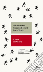 Il sesto continente: Le migrazioni tra natura e società, biodiversità e pluralismo culturale. E-book. Formato EPUB ebook