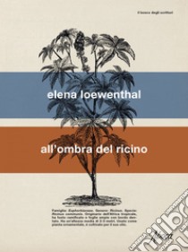 All’ombra del ricino. E-book. Formato EPUB ebook di Elena Loewenthal