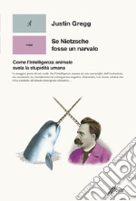 Se Nietzsche fosse un narvalo: Come l’intelligenza animale svela la stupidità umana. E-book. Formato EPUB ebook