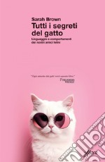 Tutti i segreti del gatto: Linguaggio e comportamenti dei nostri amici felini. E-book. Formato EPUB ebook