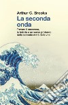 La seconda onda: Trovare il successo, la felicità e un senso profondo nella seconda metà della vita. E-book. Formato EPUB ebook