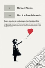 Non è la fine del mondo: Come possiamo costruire un pianeta sostenibile. E-book. Formato EPUB ebook