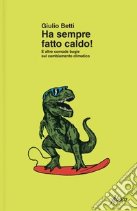 Ha sempre fatto caldo!: E altre comode bugie sul cambiamento climatico. E-book. Formato EPUB ebook