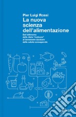 La nuova scienza dell'alimentazione: Dal fallimento delle diete “meteore” al benessere duraturo della salute consapevole. E-book. Formato EPUB ebook