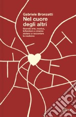 Nel cuore degli altri: Quando arte, musica, letteratura e cinema aiutano a raccontare la medicina. E-book. Formato EPUB ebook