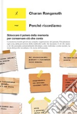 Perché ricordiamo: Sbloccare il potere della memoria per conservare ciò che conta. E-book. Formato EPUB ebook