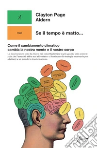 Se il tempo è matto...: Come il cambiamento climatico cambia la nostra mente e il nostro corpo. E-book. Formato EPUB ebook