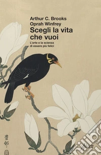 Scegli la vita che vuoi: L'arte e la scienza di essere più felici. E-book. Formato EPUB ebook
