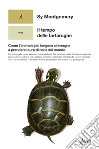 Il tempo delle tartarughe: Come l’animale più longevo ci insegna a prenderci cura di noi e del mondo. E-book. Formato EPUB ebook