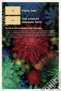 Una creatura chiamata Terra: Come la vita ha trasformato il pianeta. E-book. Formato EPUB ebook