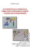 Gli stereotipi nella storia delle donne: Verso l'educazione di genere a partire dalla prima infanzia. E-book. Formato EPUB ebook di Katia Bernabeo