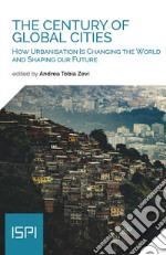 The Century of Global Cities: How Urbanisation Is Changing the World and Shaping our Future. E-book. Formato EPUB ebook