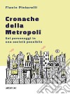 Cronache della Metropoli: Sei personaggi in una società possibile. E-book. Formato EPUB ebook di Flavio Pintarelli