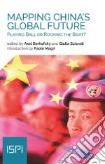 Mapping China's Global Future: Playing Ball or Rocking the Boat?. E-book. Formato EPUB ebook