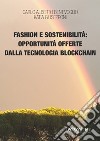 Fashion e sostenibilità: opportunità offerte dalla tecnologia blockchain. E-book. Formato PDF ebook