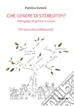 Che genere di stereotipi?: Pedagogia di genere a scuola per una cultura della parità. E-book. Formato EPUB ebook