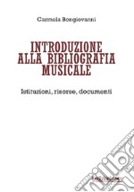 Introduzione alla bibliografia musicale: Istituzioni, risorse, documenti. E-book. Formato PDF